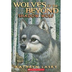 Wolves of the Beyond '2: Shadow Wolf, Paperback - Kathryn Lasky imagine
