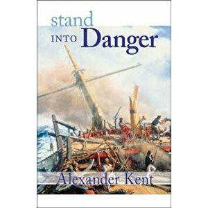 Stand Into Danger: The Richard Bolitho Novels, Paperback - Alexander Kent imagine