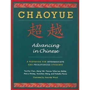 Chaoyue: Advancing in Chinese: A Textbook for Intermediate & Preadvanced Students 'With CD (Audio)', Paperback - Yea-Fen Chen imagine