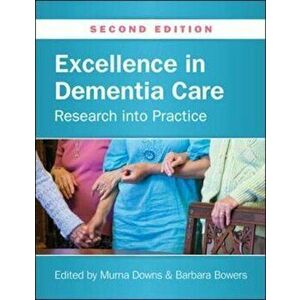 Excellence in Dementia Care: Research into Practice, Paperback - Murna Downs imagine