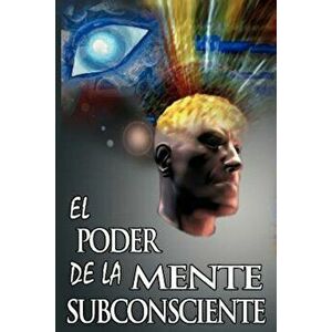 El Poder de La Mente Subconsciente ( the Power of the Subconscious Mind ), Paperback - Joseph Murphy imagine