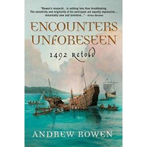 Encounters Unforeseen: 1492 Retold, Paperback - Andrew Rowen imagine