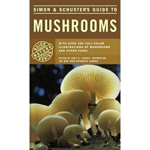 Simon & Schuster's Guide to Mushrooms, Paperback - Gary H. Lincoff imagine