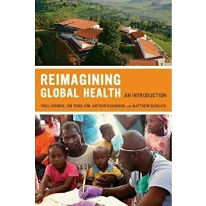 Reimagining Global Health: An Introduction, Paperback - Paul Farmer imagine