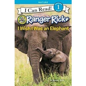 Ranger Rick: I Wish I Was an Elephant, Paperback - Jennifer Bovae imagine