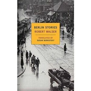 Berlin Stories, Paperback - Robert Walser imagine