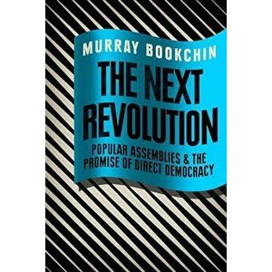 The Next Revolution: Popular Assemblies and the Promise of Direct Democracy, Paperback - Murray Bookchin imagine