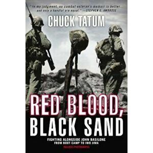Red Blood, Black Sand: Fighting Alongside John Basilone from Boot Camp to Iwo Jima, Paperback - Chuck Tatum imagine