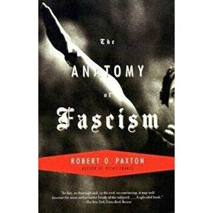 The Anatomy of Fascism, Paperback - Robert O. Paxton imagine