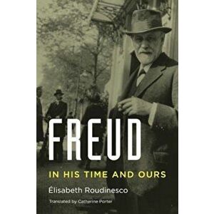 Freud: In His Time and Ours, Hardcover - Elisabeth Roudinesco imagine
