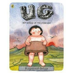 UG: Boy Genius of the Stone Age and His Search for Soft Trou, Paperback - Raymond Briggs imagine