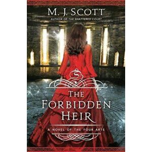 The Forbidden Heir: A Novel of the Four Arts, Paperback - M. J. Scott imagine