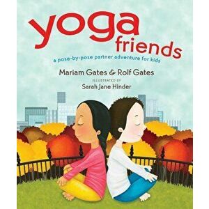Yoga Friends: A Pose-By-Pose Partner Adventure for Kids, Hardcover - Mariam Gates imagine