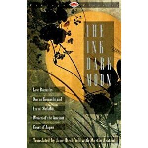 The Ink Dark Moon: Love Poems by Ono No Komachi and Izumi Shikibu, Women of the Ancient Court of Japan, Paperback - Ono No Komachi imagine