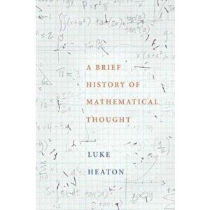 A Brief History of Mathematical Thought, Hardcover - Luke Heaton imagine
