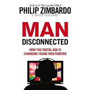 Man Disconnected, Paperback - Philip Zimbardo imagine