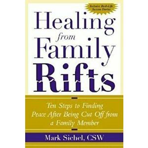 Healing from Family Rifts: Ten Steps to Finding Peace After Being Cut Off from a Familyten Steps to Finding Peace After Being Cut Off from a Fami, Pap imagine