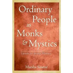 Ordinary People as Monks and Mystics: Lifestyles for Spiritual Wholeness, Paperback - Marsha Sinetar imagine