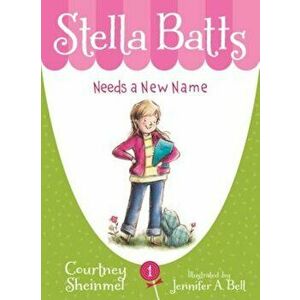 Stella Batts Needs a New Name, Paperback - Courtney Sheinmel imagine