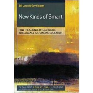 New Kinds of Smart: How the Science of Learnable Intelligenc, Paperback - Bill Lucas imagine