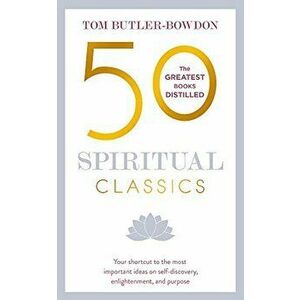 50 Spiritual Classics, Second Edition: Your Shortcut to the Most Important Ideas on Self-Discovery, Enlightenment, and Purpose, Paperback - Tom Butler imagine