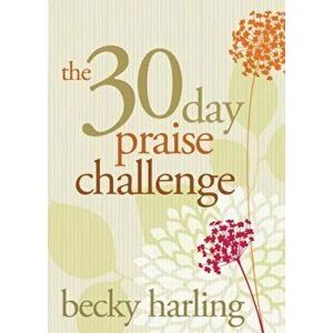 The 30-Day Praise Challenge, Paperback - Becky Harling imagine