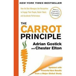 The Carrot Principle: How the Best Managers Use Recognition to Engage Their People, Retain Talent, and Accelerate Performance, Hardcover - Adrian Gost imagine