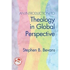 An Introduction to Theology in Global Perspective, Paperback - Stephen B. Bevans imagine