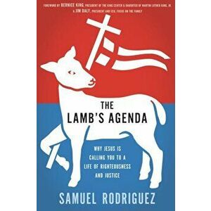 The Lamb's Agenda: Why Jesus Is Calling You to a Life of Righteousness and Justice, Paperback - Samuel Rodriguez imagine