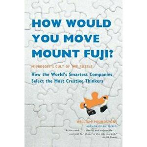 How Would You Move Mount Fuji': Microsoft's Cult of the Puzzle -- How the World's Smartest Companies Select the Most Creative Thinkers, Paperback - Wi imagine