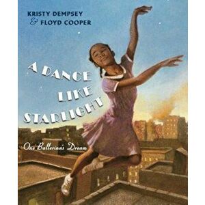 A Dance Like Starlight: One Ballerina's Dream, Hardcover - Kristy Dempsey imagine