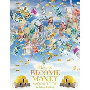 How to Become Money, Paperback - Gary M. Douglas imagine