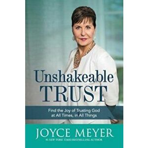 Unshakeable Trust: Find the Joy of Trusting God at All Times, in All Things, Hardcover - Joyce Meyer imagine