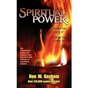 Spiritual Power: How to Get It, How to Give It, Paperback - Don W. Basham imagine