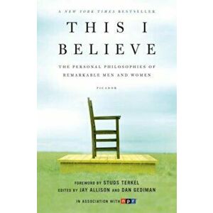 This I Believe: The Personal Philosophies of Remarkable Men and Women, Paperback - Jay Allison imagine