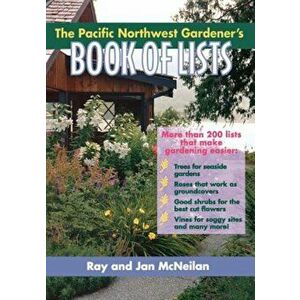 The Pacific Northwest Gardener's Book of Lists, Paperback - Ray McNeilan imagine