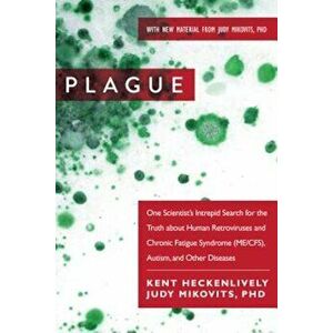 Plague: One Scientist's Intrepid Search for the Truth about Human Retroviruses and Chronic Fatigue Syndrome (Me/Cfs), Autism, , Paperback - Kent Hecken imagine