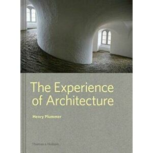 The Experience of Architecture, Hardcover - Henry Plummer imagine