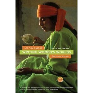 Writing Women's Worlds: Bedouin Stories, Paperback - Lila Abu-Lughod imagine