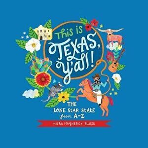 This Is Texas, Y'All!: The Lone Star State from A to Z, Hardcover - Misha Blaise imagine