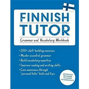 Finnish Tutor: Grammar and Vocabulary Workbook (Learn Finnish with Teach Yourself): Advanced Beginner to Upper Intermediate Course, Paperback - Riitta imagine