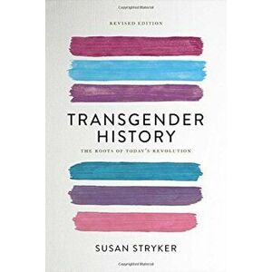Transgender History: The Roots of Today's Revolution, Paperback - Susan Stryker imagine