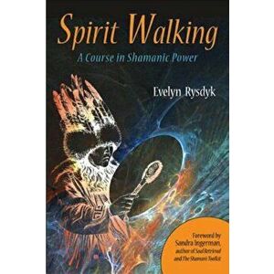 Spirit Walking: A Course in Shamanic Power, Paperback - Evelyn Rysdyk imagine