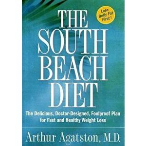 The South Beach Diet: The Delicious, Doctor-Designed, Foolproof Plan for Fast and Healthy Weight Loss, Hardcover - Arthur Agatston imagine