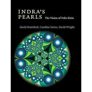 Indra's Pearls: The Vision of Felix Klein, Paperback - David Mumford imagine