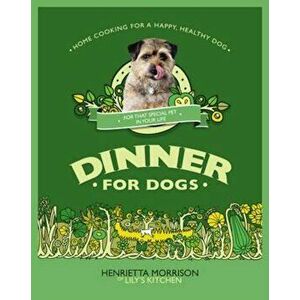 Dinner for Dogs, Hardcover - Henrietta Morrison imagine