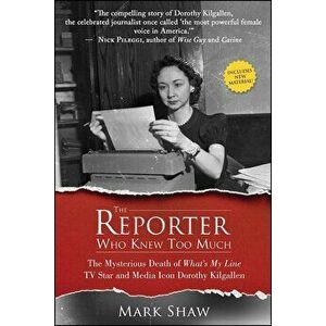 The Reporter Who Knew Too Much: The Mysterious Death of What's My Line TV Star and Media Icon Dorothy Kilgallen, Paperback - Mark Shaw imagine