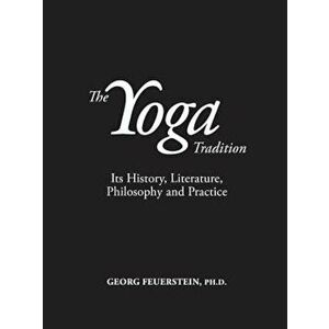 The Yoga Tradition: Its History, Literature, Philosophy and Practice, Hardcover - Georg Feuerstein imagine