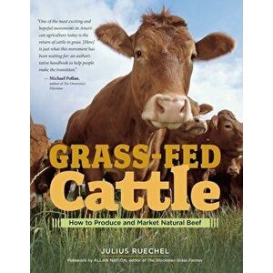 Grass-Fed Cattle: How to Produce and Market Natural Beef, Paperback - Julius Ruechel imagine