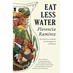 Eat Less Water, Paperback - Florencia Ramirez imagine